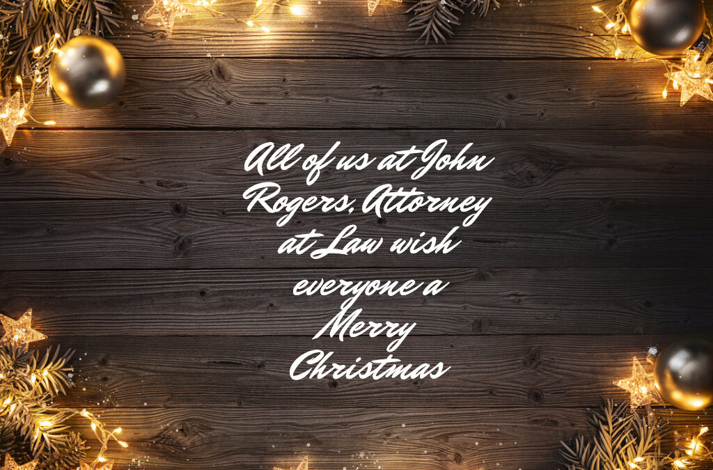 Merry Christmas and Happy Holidays from all of us at John Rogers, Attorney at Law
